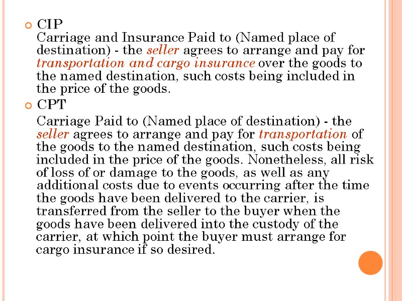 CIP  Carriage and Insurance Paid to (Named place of destination) - the seller